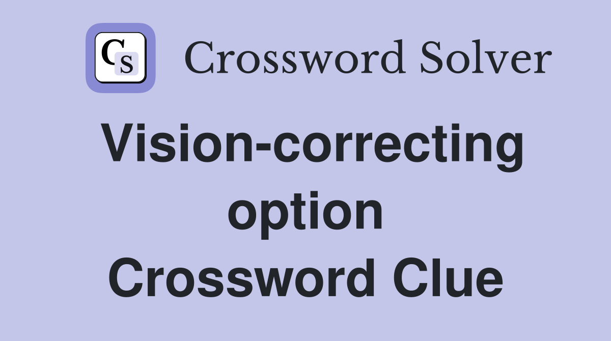 Vision-correcting option Crossword Clue