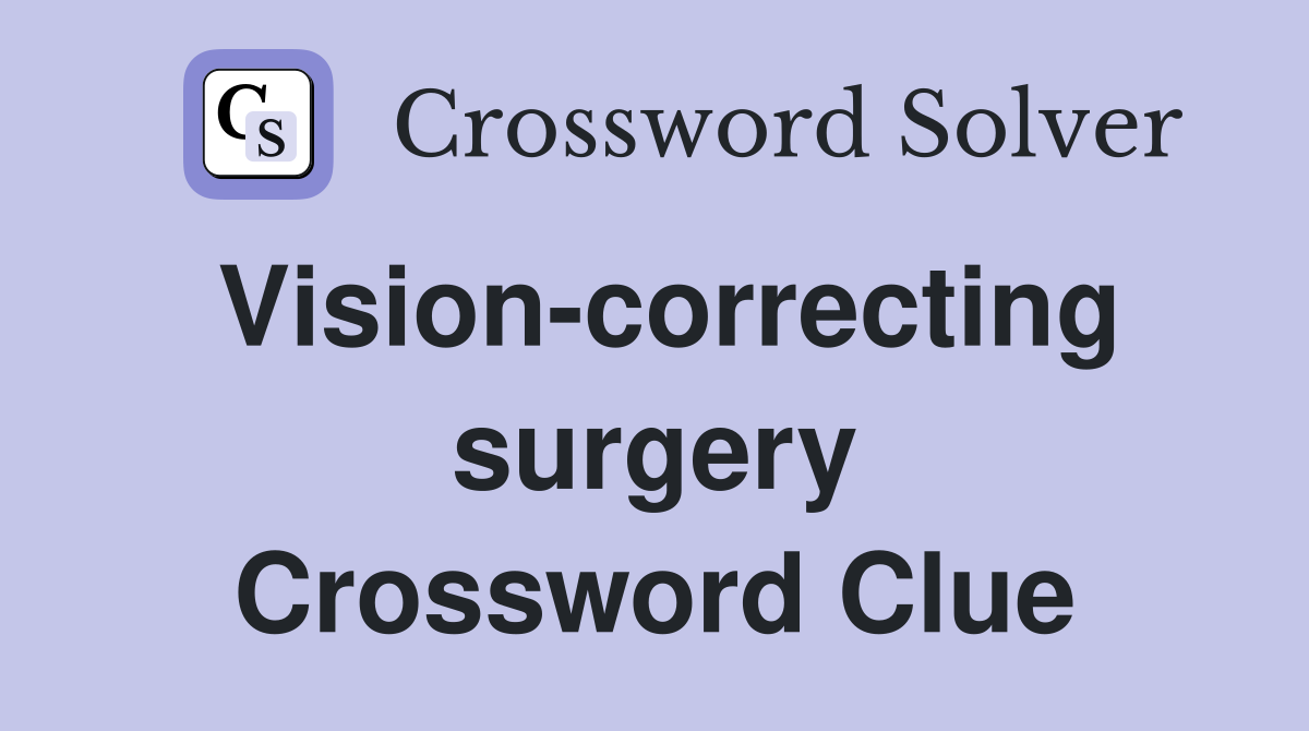 Vision-correcting surgery Crossword Clue