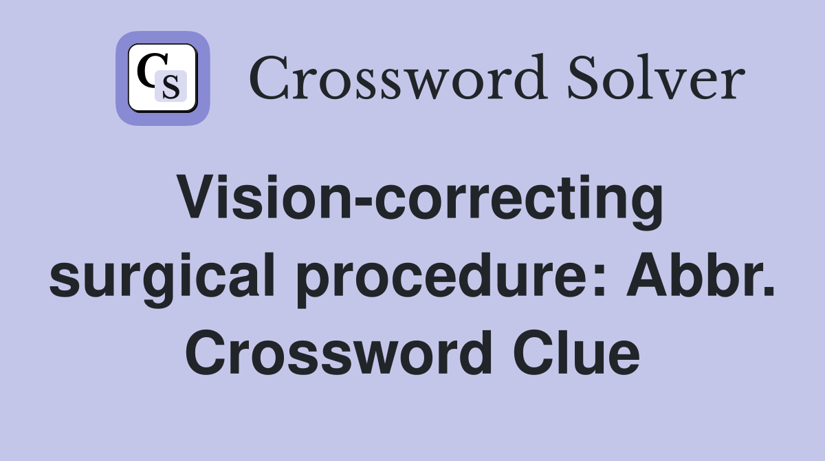 Vision-correcting surgical procedure: Abbr. Crossword Clue
