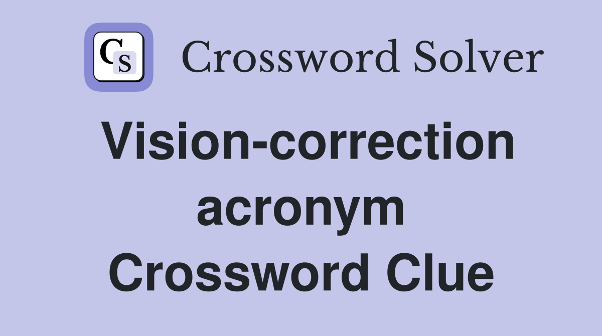 Vision-correction acronym Crossword Clue