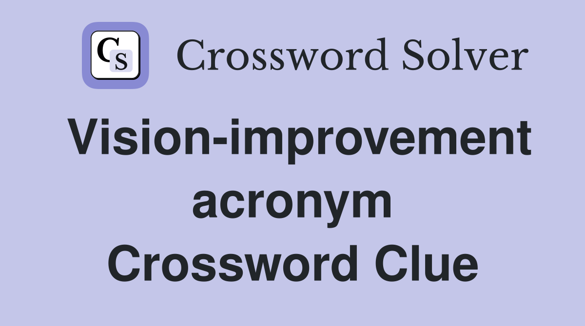 Vision-improvement acronym Crossword Clue