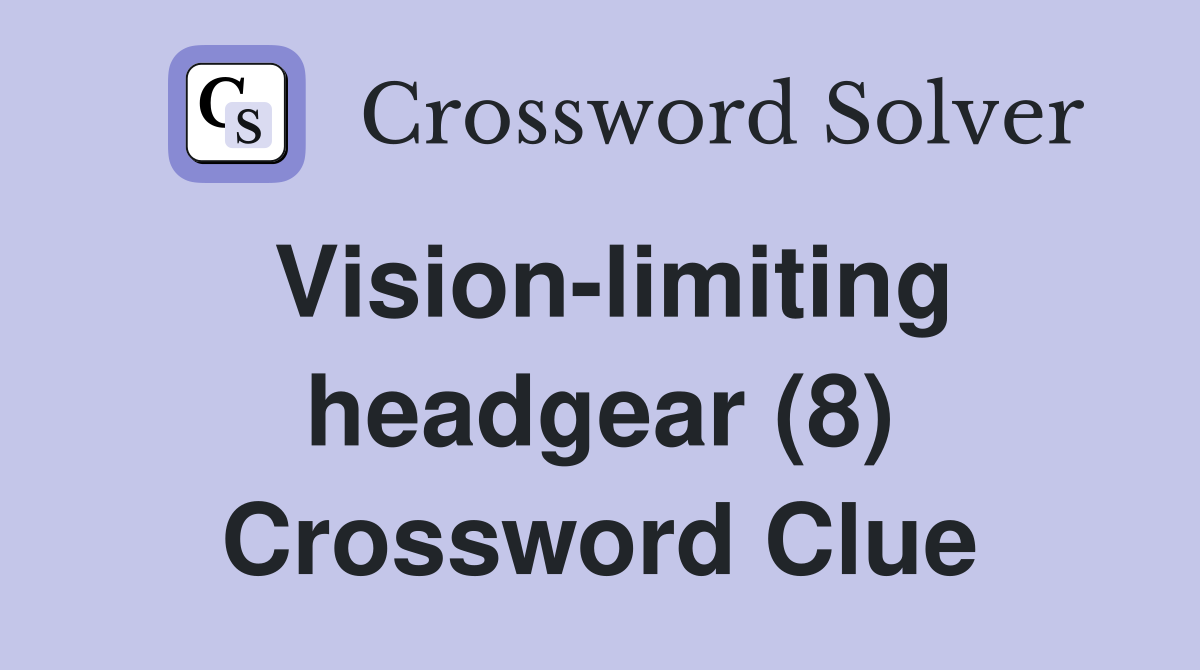 Vision-limiting headgear (8) Crossword Clue