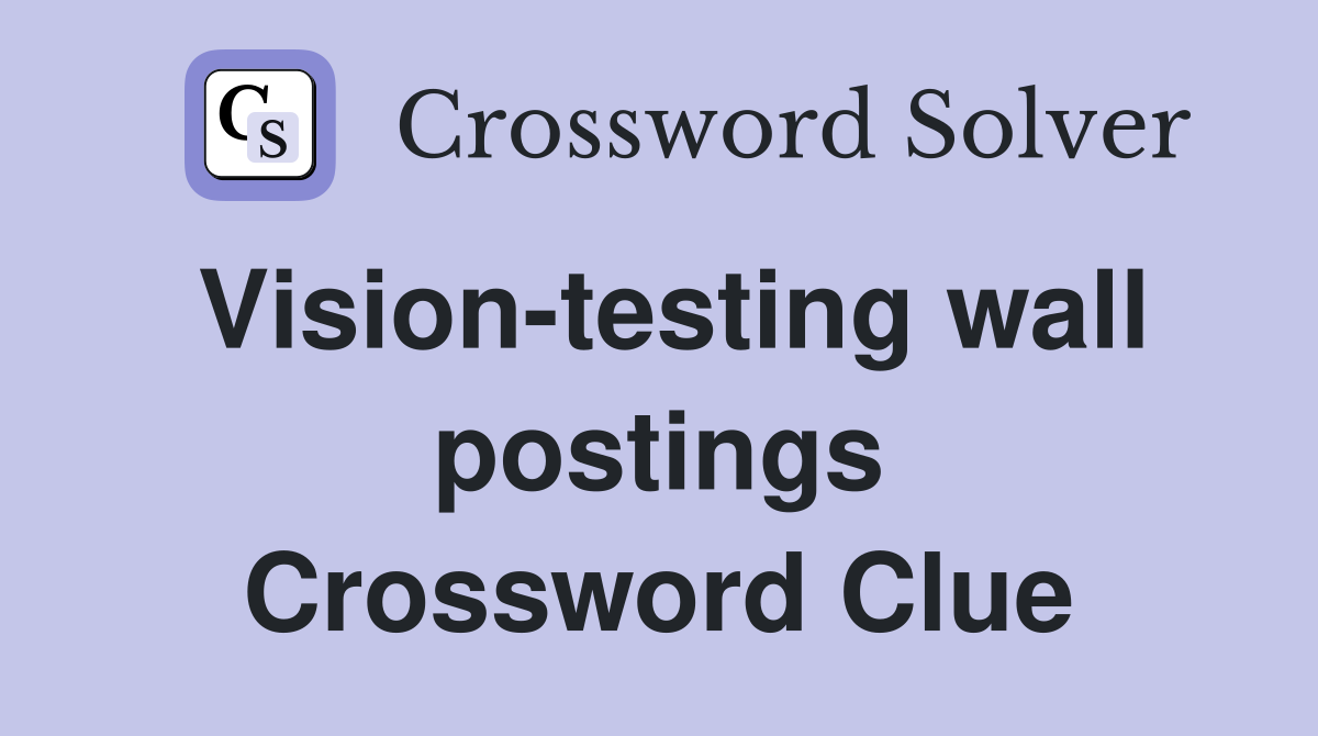Vision-testing wall postings Crossword Clue