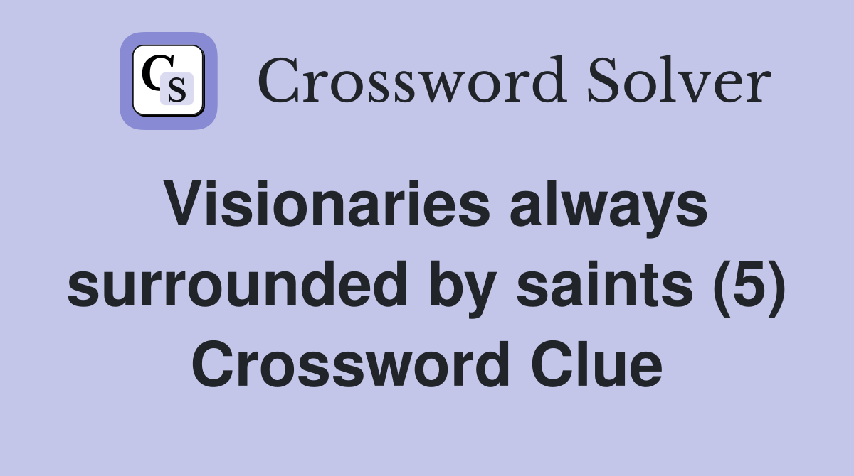 Visionaries always surrounded by saints (5) Crossword Clue