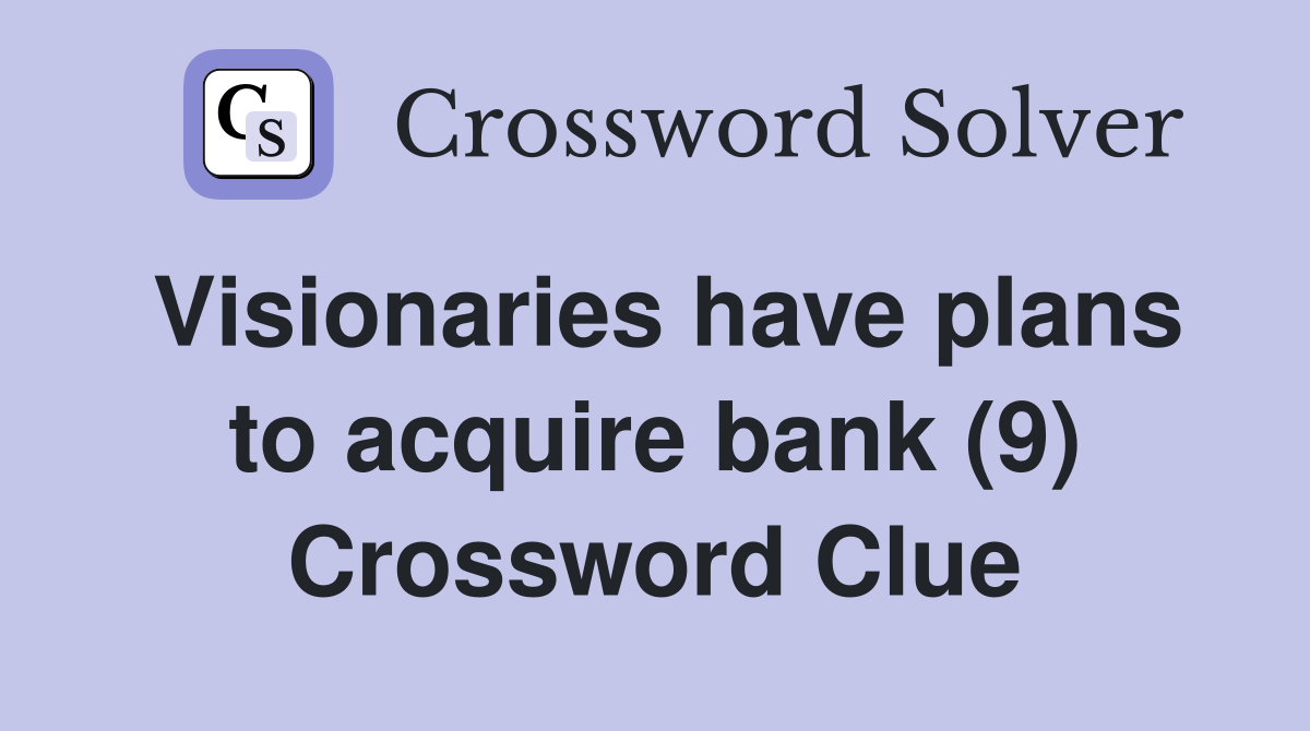 Visionaries have plans to acquire bank (9) Crossword Clue