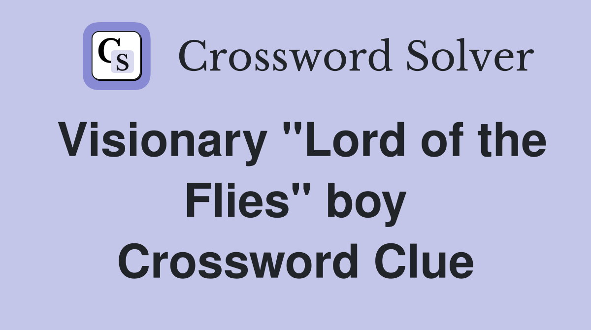 Visionary "Lord of the Flies" boy Crossword Clue