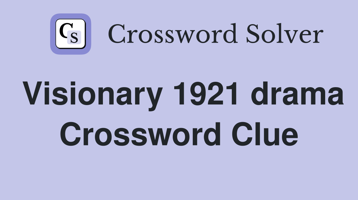 Visionary 1921 drama Crossword Clue
