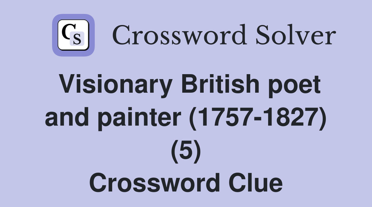 Visionary British poet and painter (1757-1827) (5) Crossword Clue