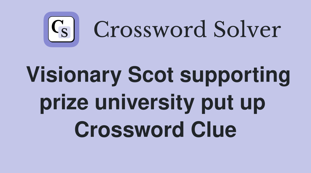 Visionary Scot supporting prize university put up  Crossword Clue