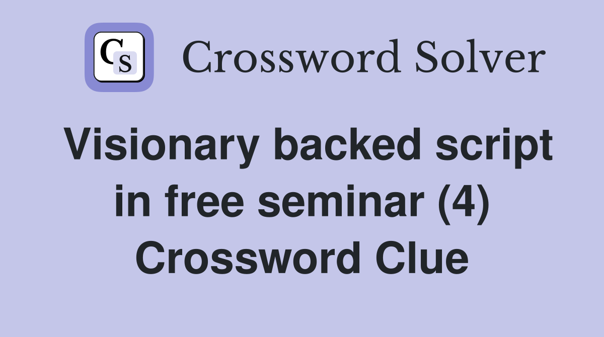 Visionary backed script in free seminar (4) Crossword Clue