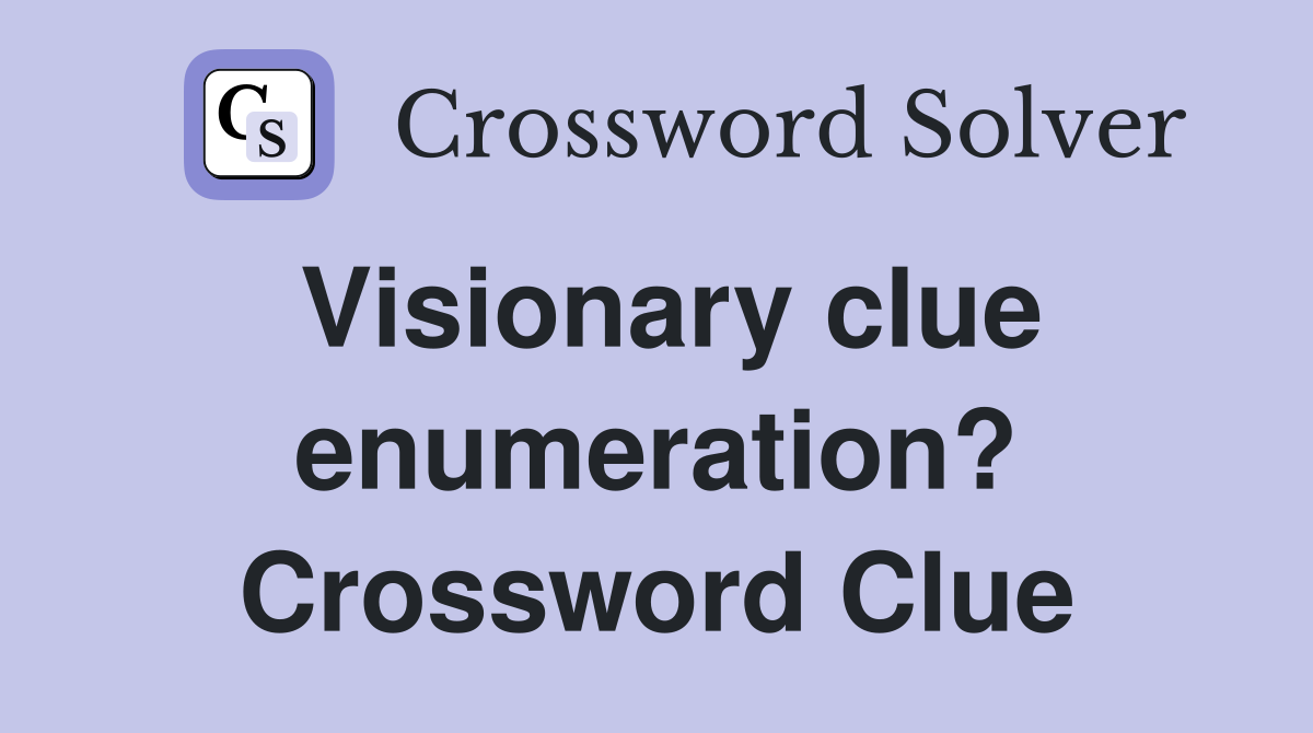 Visionary clue enumeration? Crossword Clue