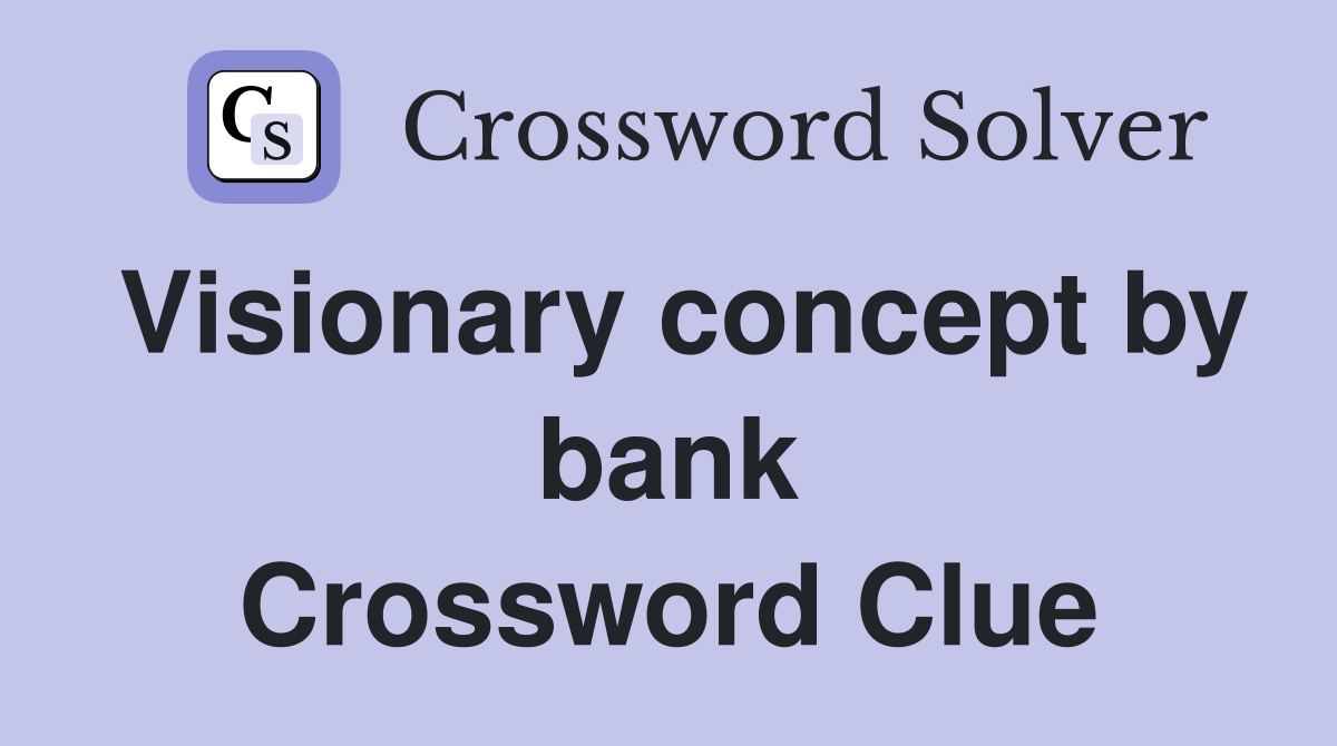 Visionary concept by bank Crossword Clue