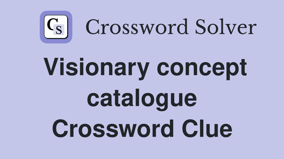 Visionary concept catalogue Crossword Clue