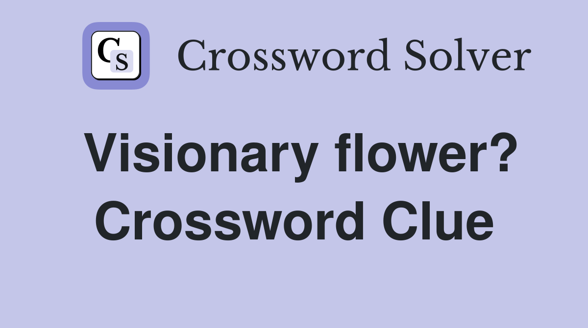 Visionary flower? Crossword Clue