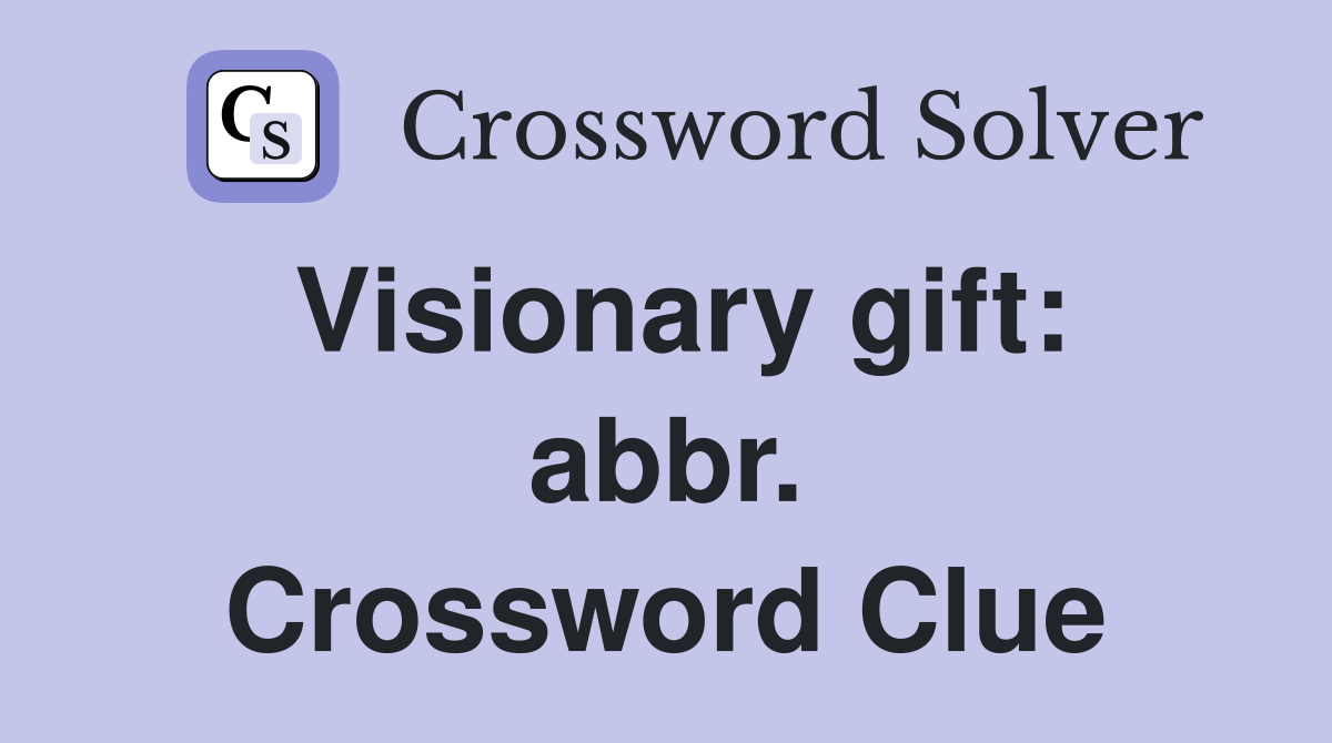 Visionary gift: abbr. Crossword Clue