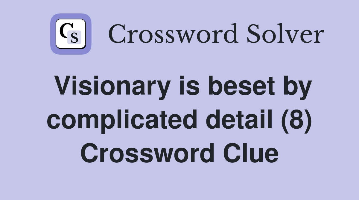 Visionary is beset by complicated detail (8) Crossword Clue
