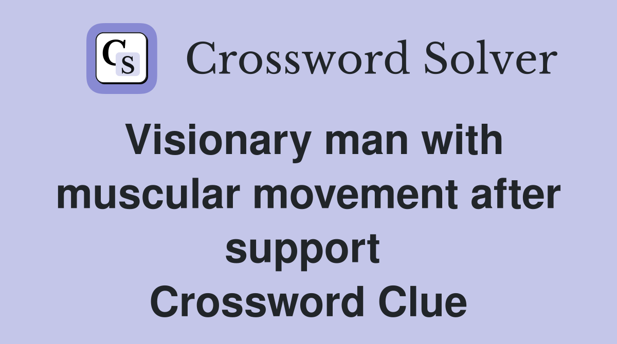 Visionary man with muscular movement after support  Crossword Clue