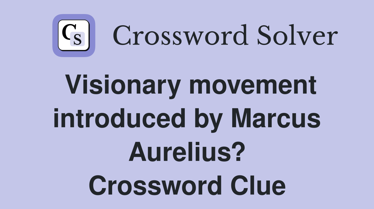 Visionary movement introduced by Marcus Aurelius? Crossword Clue