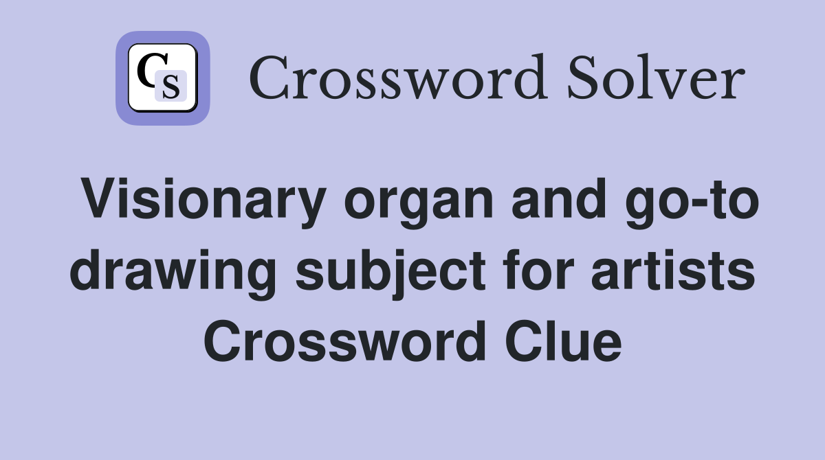 Visionary organ and go-to drawing subject for artists Crossword Clue