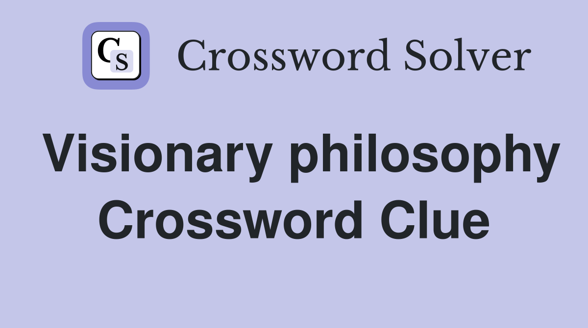 Visionary philosophy Crossword Clue
