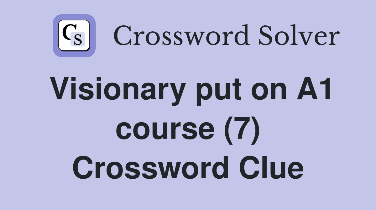 Visionary put on A1 course (7) Crossword Clue