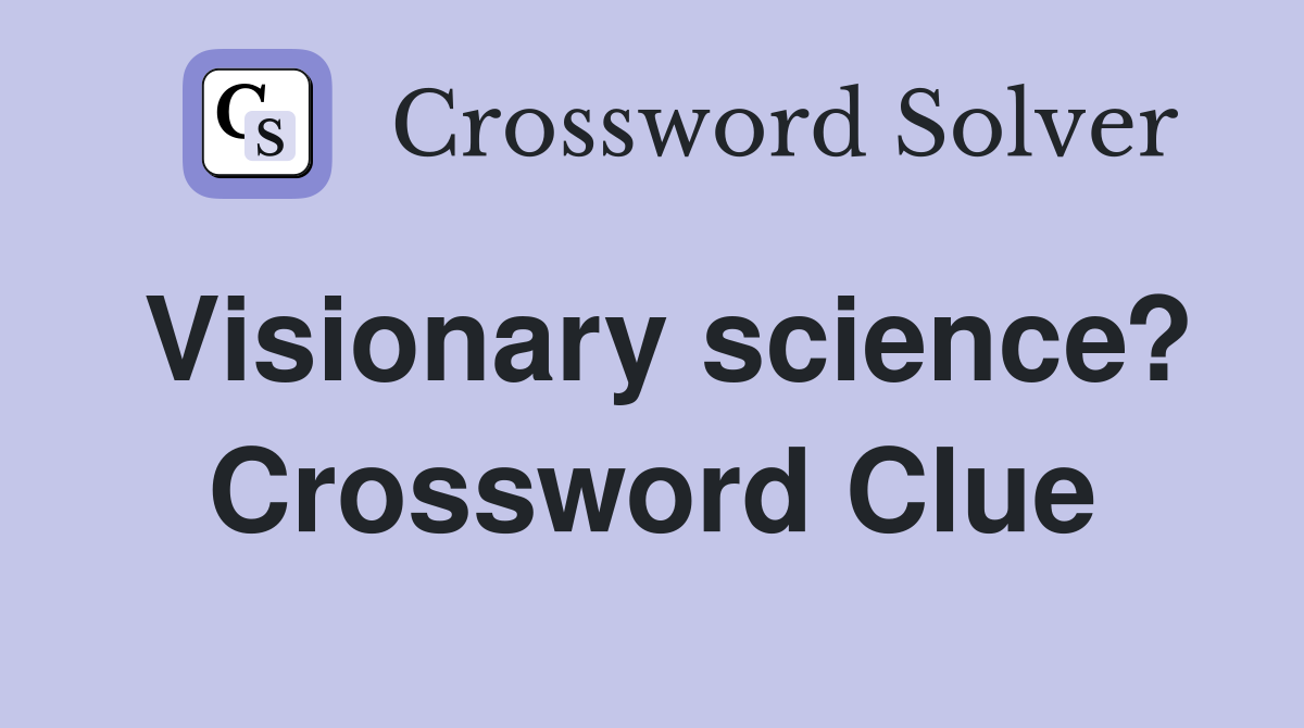 Visionary science? Crossword Clue