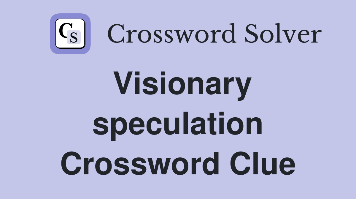 Visionary speculation Crossword Clue
