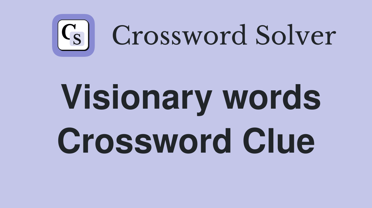 Visionary words Crossword Clue