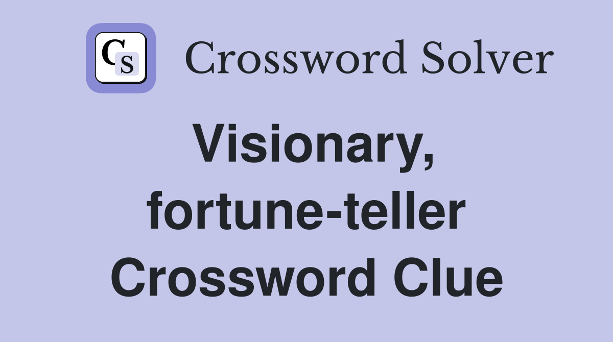 Visionary, fortune-teller Crossword Clue