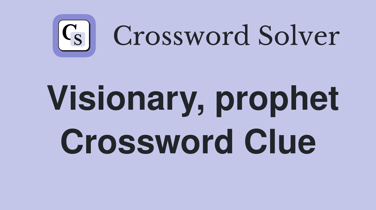 Visionary, prophet Crossword Clue
