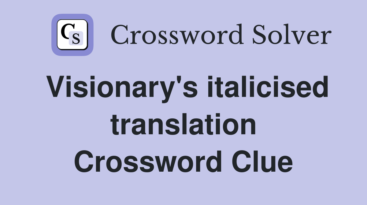 Visionary's italicised translation Crossword Clue