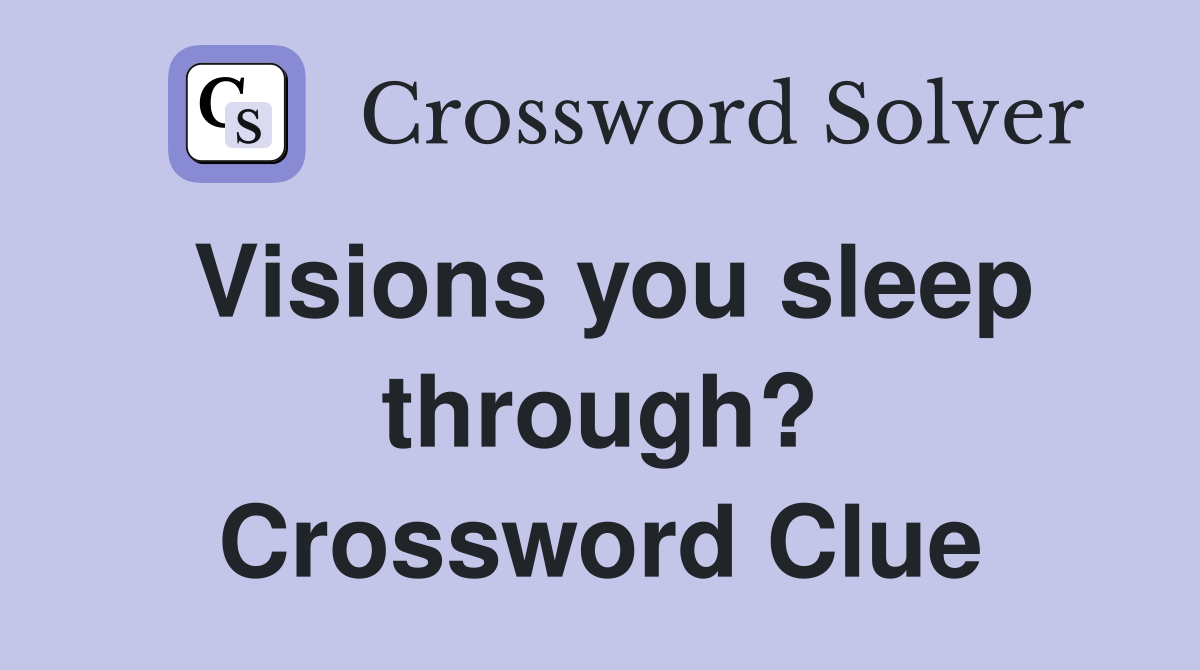 Visions you sleep through? Crossword Clue