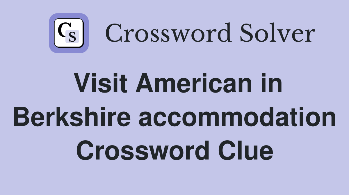 Visit American in Berkshire accommodation Crossword Clue