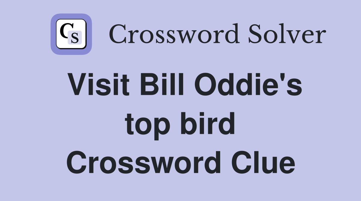 Visit Bill Oddie's top bird Crossword Clue
