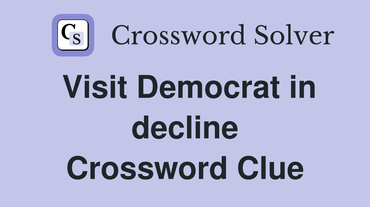 Visit Democrat in decline Crossword Clue