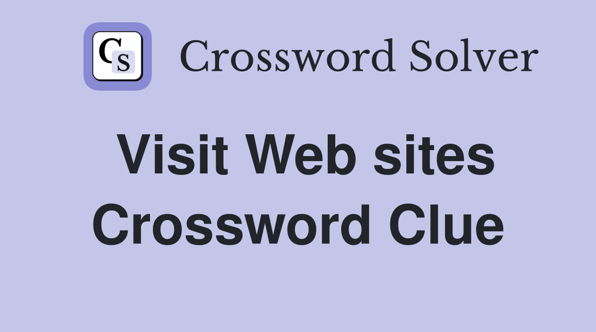 Visit Web sites Crossword Clue