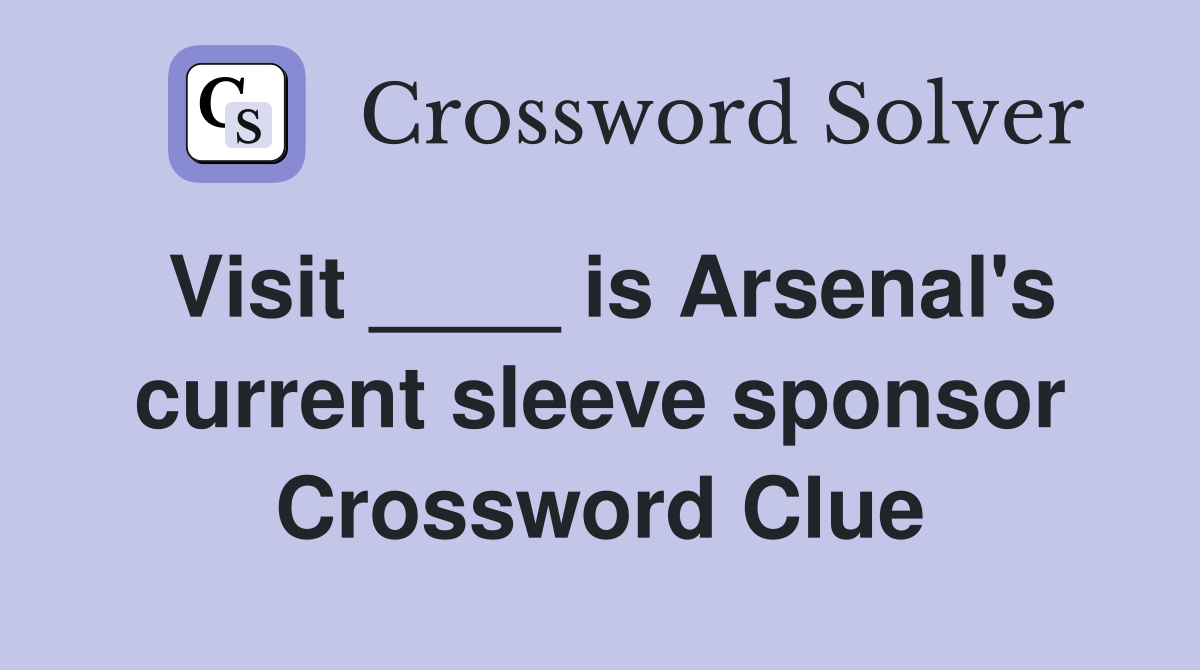 Visit ____ is Arsenal's current sleeve sponsor Crossword Clue
