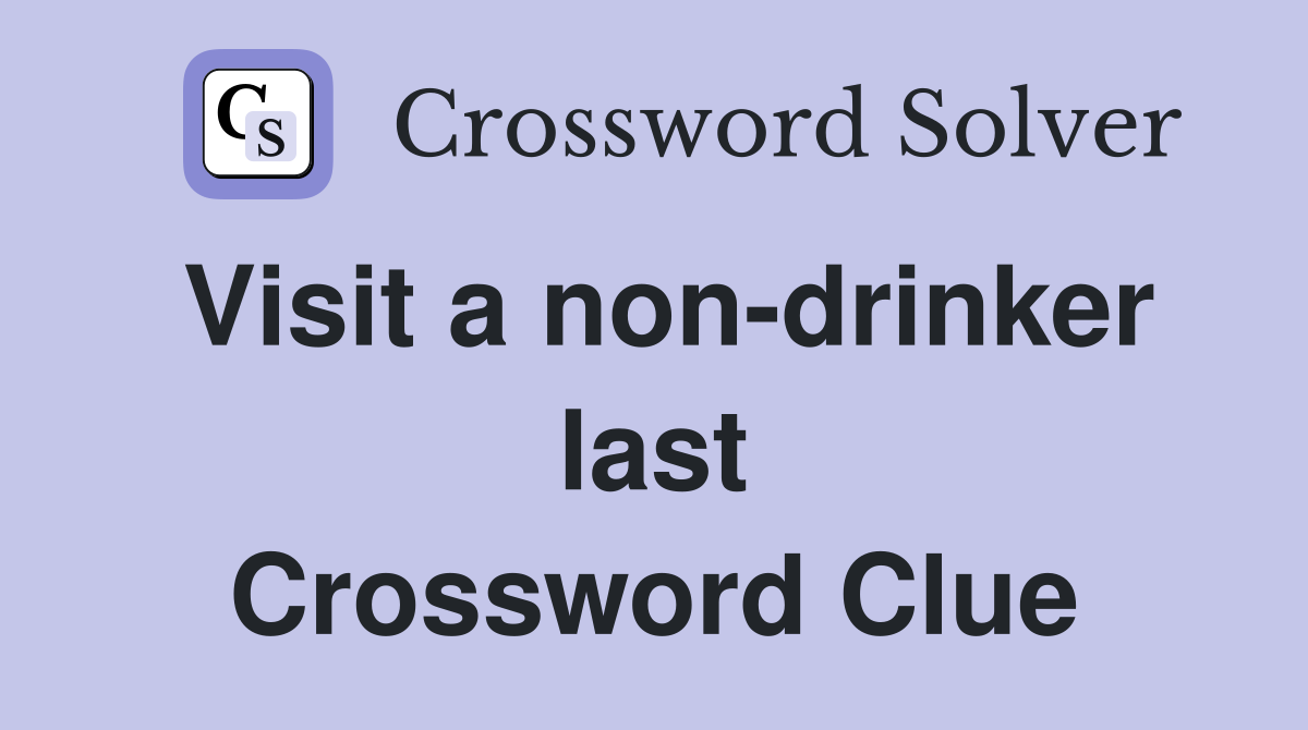Visit a non-drinker last Crossword Clue