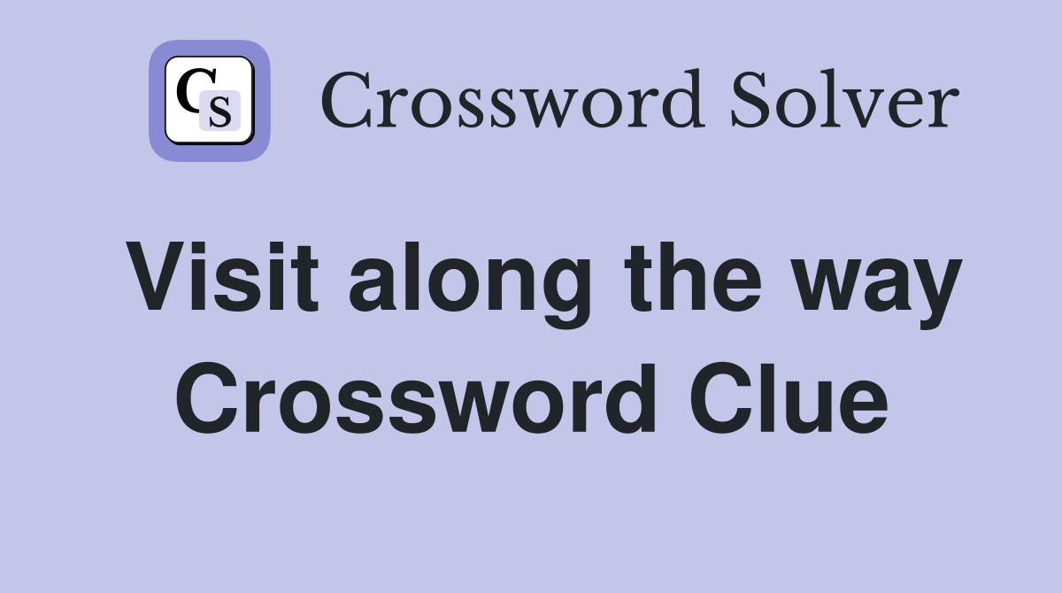 Visit along the way Crossword Clue
