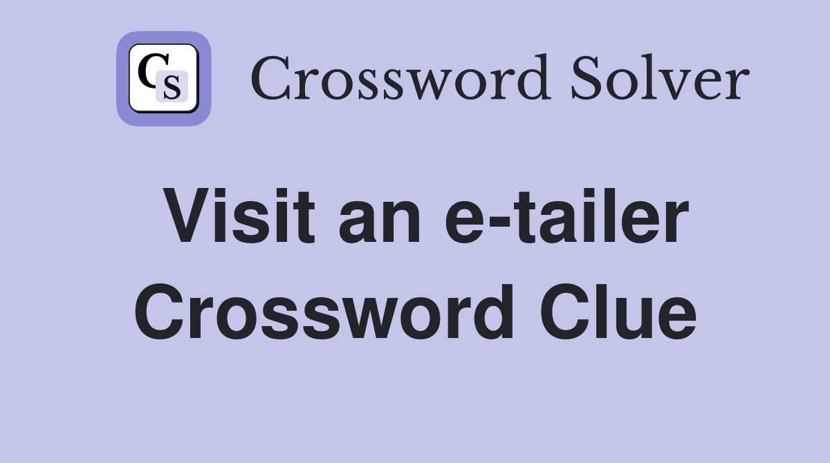 Visit an e-tailer Crossword Clue