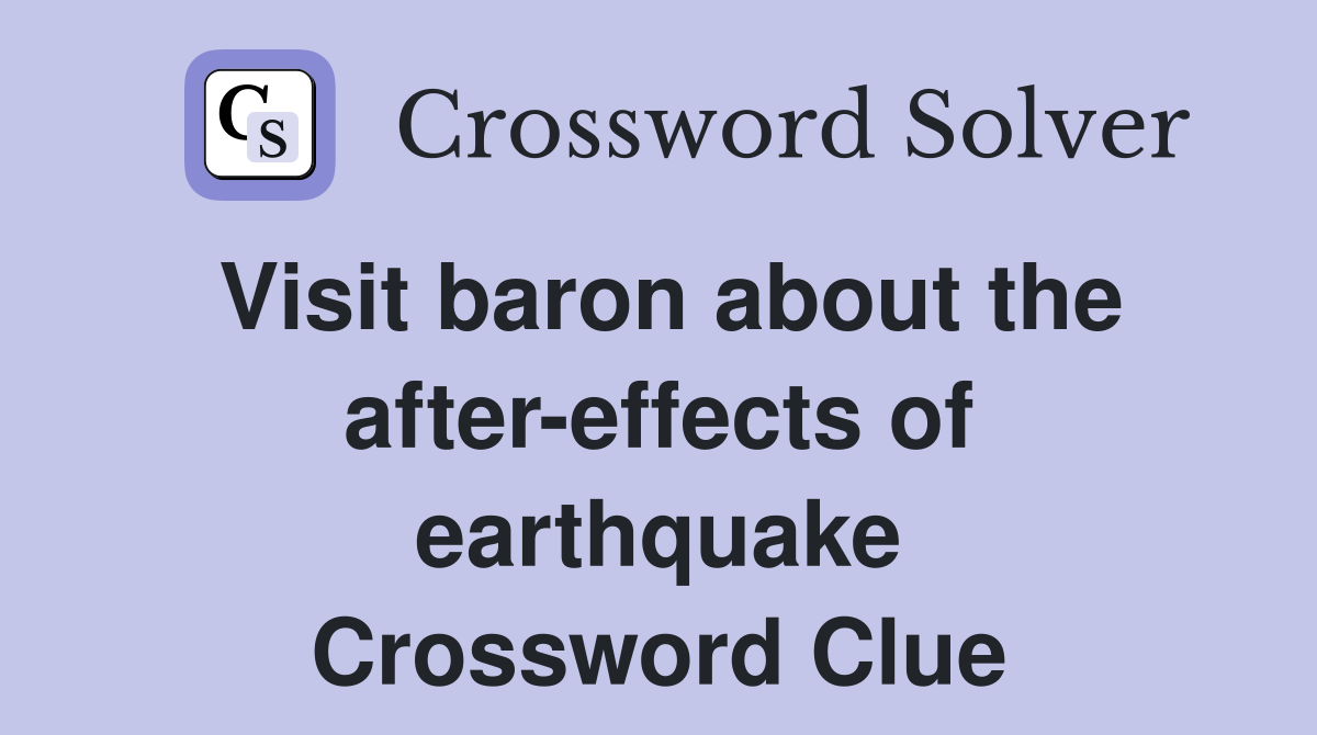 Visit baron about the after-effects of earthquake Crossword Clue