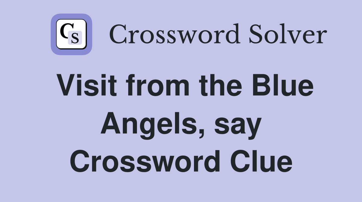 Visit from the Blue Angels, say Crossword Clue
