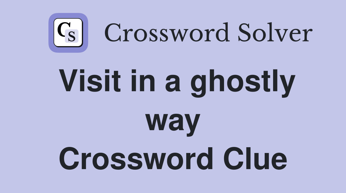 Visit in a ghostly way Crossword Clue