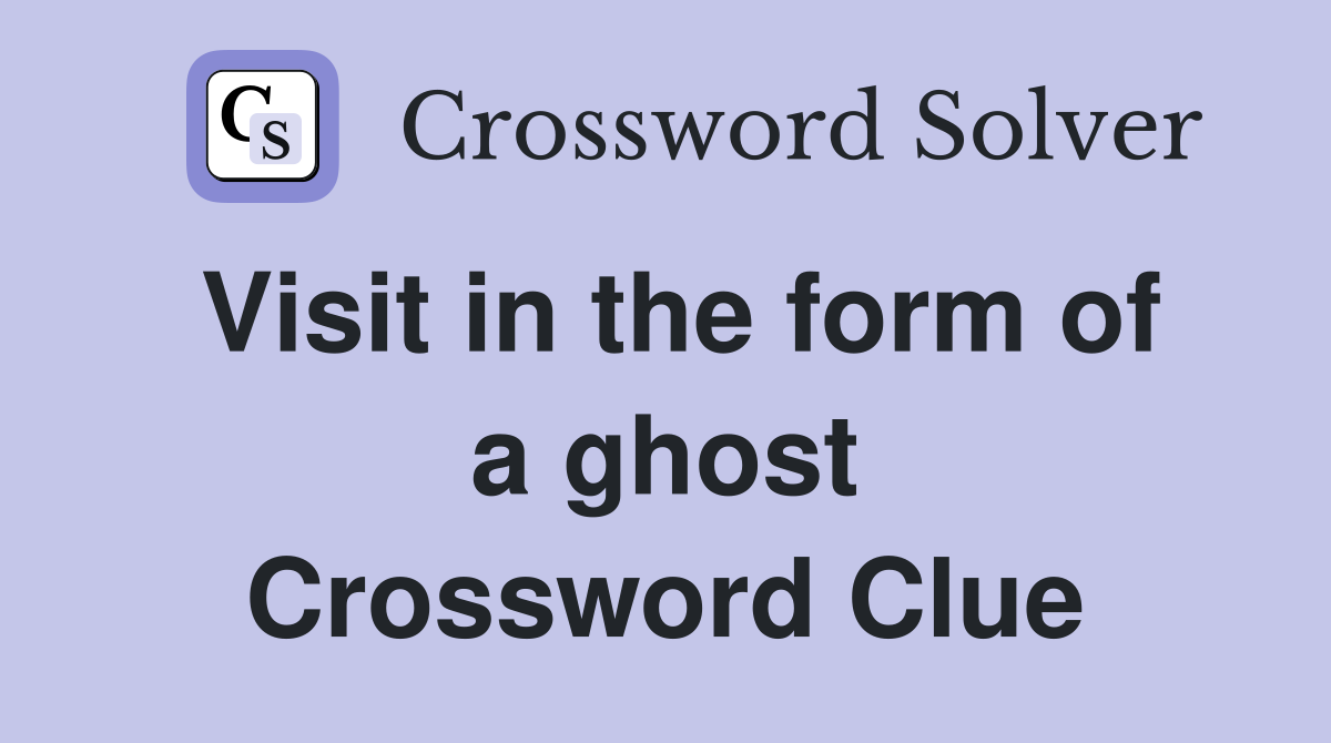 Visit in the form of a ghost Crossword Clue