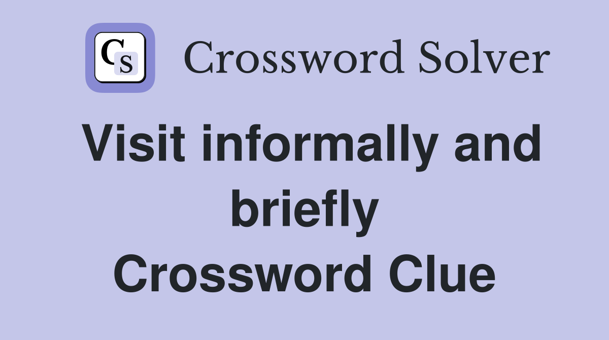 Visit informally and briefly Crossword Clue