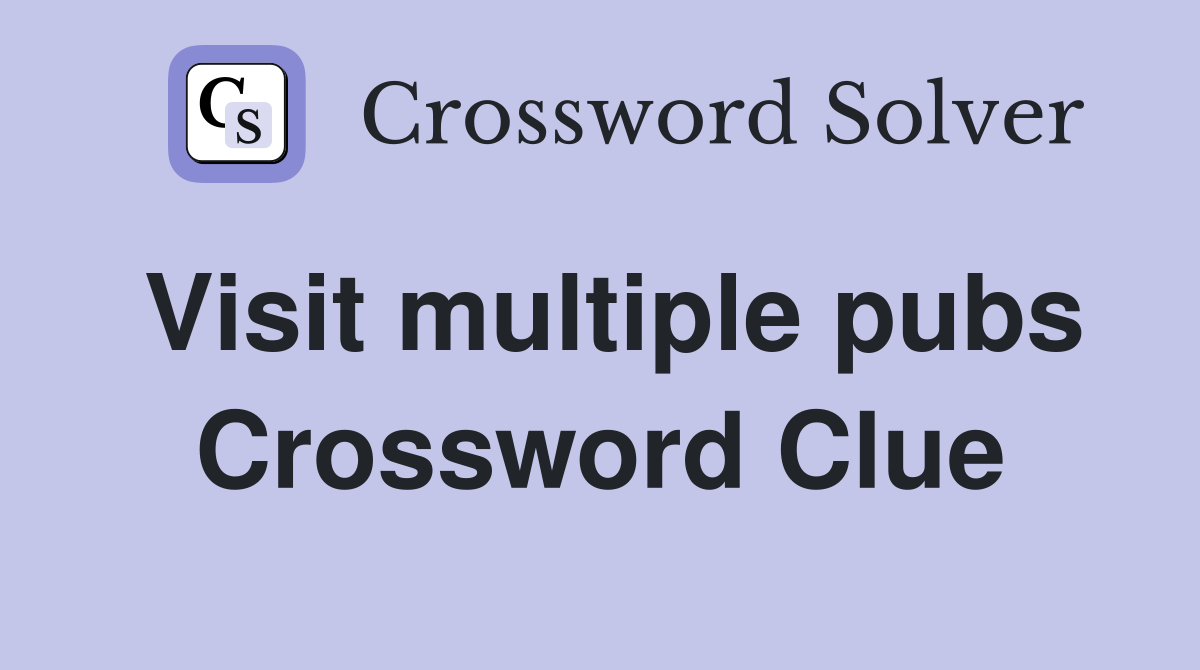 Visit multiple pubs Crossword Clue