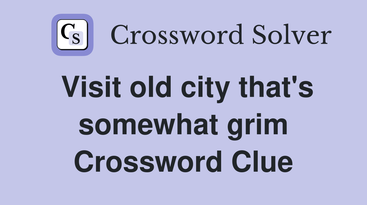 Visit old city that's somewhat grim Crossword Clue