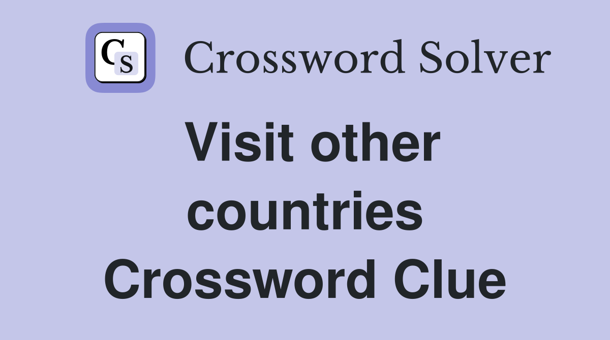 Visit other countries Crossword Clue