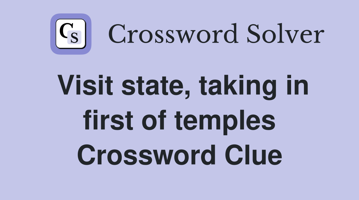 Visit state, taking in first of temples Crossword Clue