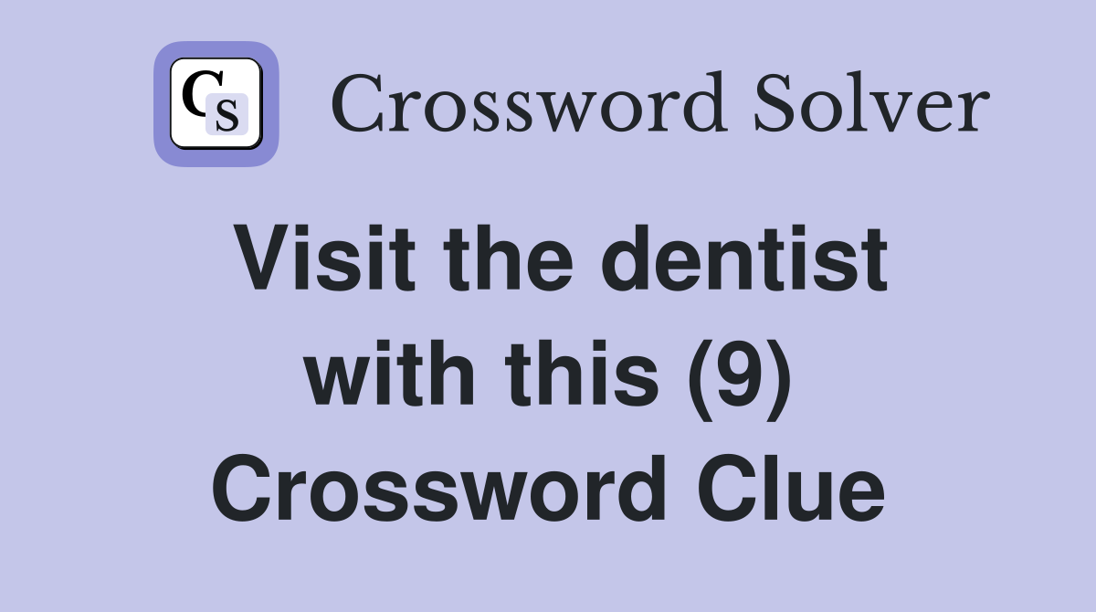 Visit the dentist with this (9) Crossword Clue